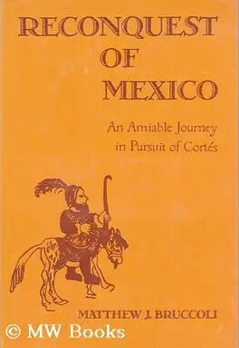 Reconquest of Mexico :an amiable journey in pursuit of Cortés