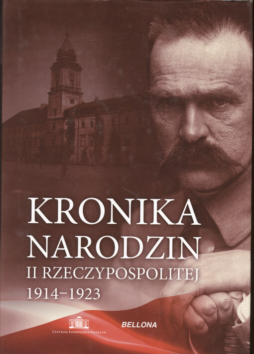 Kronika narodzin II Rzeczypospolitej : 1 sierpnia 1914 r. - 15 marca 1923 r.