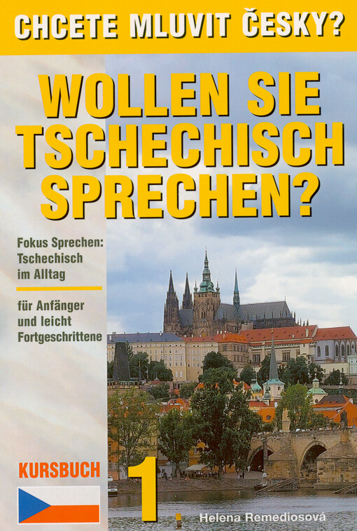 Wollen Sie Tschechisch sprechen? = Chcete mluvit česky? : Kursbuch 1 : Fokus Sprechen: Tschechisch im Alltag : Tschechisch als Fremdsprache für Anfänger und leicht Fortgeschrittene