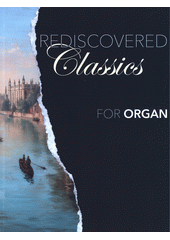 Rediscovered classics for organ (odkaz v elektronickém katalogu)