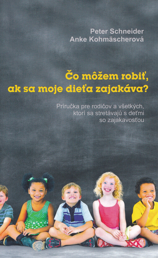 Čo môžem robiť, ak sa moje dieťa zajakáva? : Príručka pre rodičov a všetkých, ktorí  sa stretávajú s deťmi so zajakavosťou