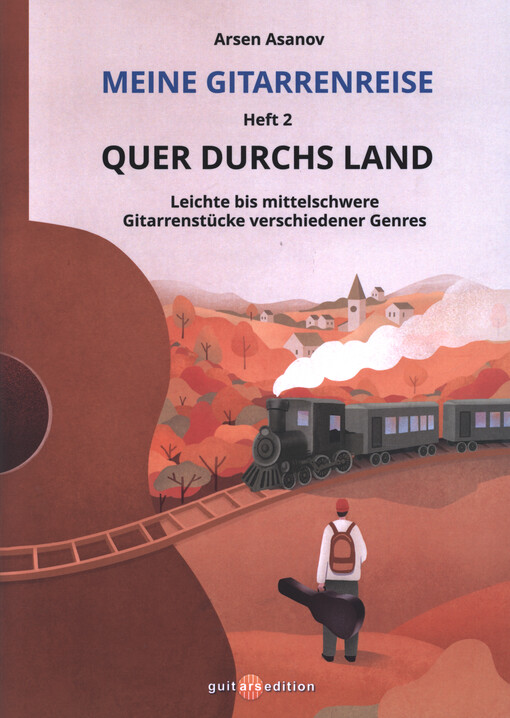 Meine Gitarrenreise : Quer durchs Land : leichte bis mittelschwere Gitarrenstücke verschiedener Genres = My guitar journey : across the land : easy to medium difficult guitar pieces from various genres. Heft 2