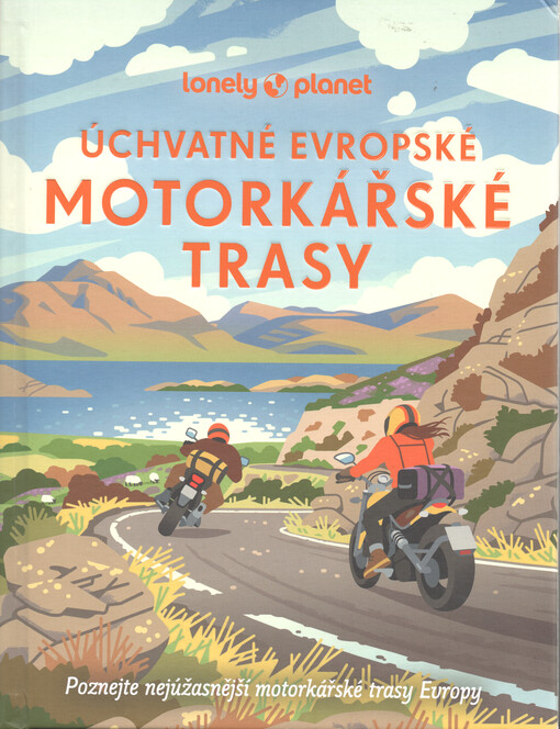 Úchvatné evropské motorkářské trasy : poznejte nejúchvatnější motorkářské trasy Evropy