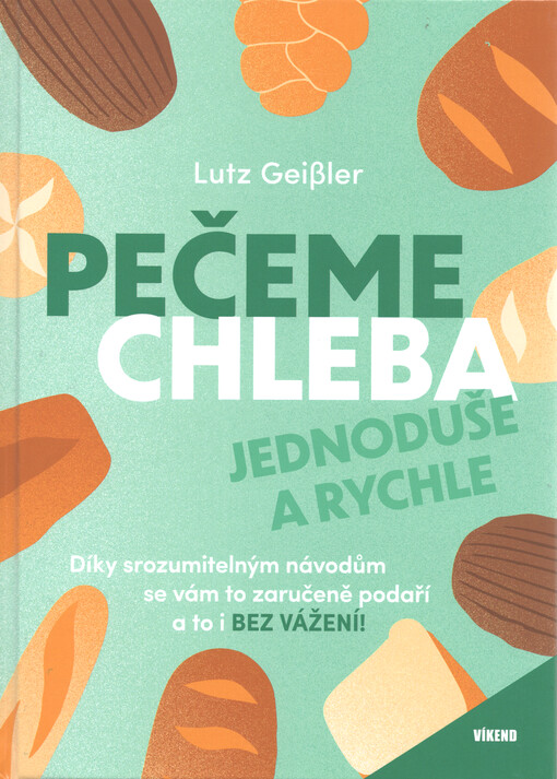 Pečeme chleba : jednoduše a rychle