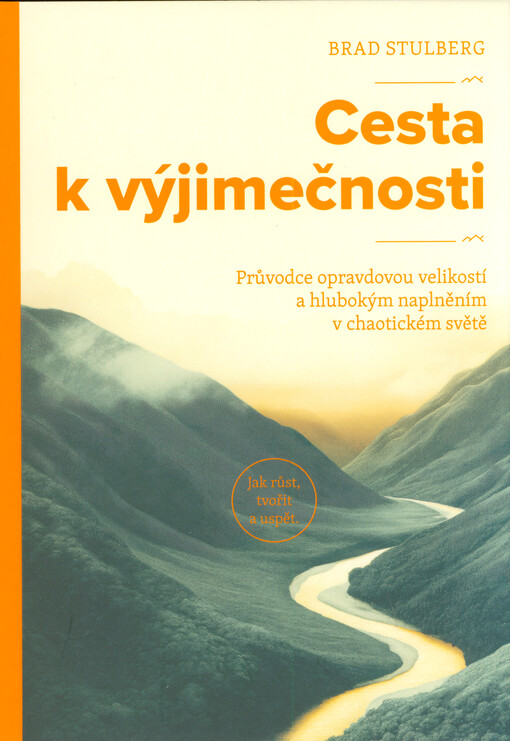 Cesta k výjimečnosti : průvodce opravdovou velikostí a hlubokým naplněním v chaotickém světě