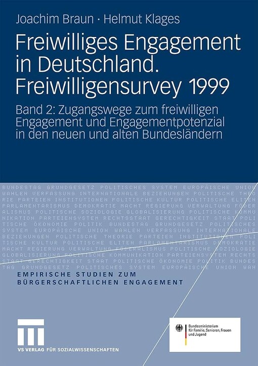 Freiwilliges Engagement in Deutschland :Freiwilligensurvey 1999 : Ergebnisse der Repräsentativerhebung zu Ehrenamt, Freiwilligenarbeit und bürgerschaftlichem Engagement.Band 2,Zugangswege zum freiwilligen Engagement und Engagementpotenzial in den neuen und alten Bundesländern