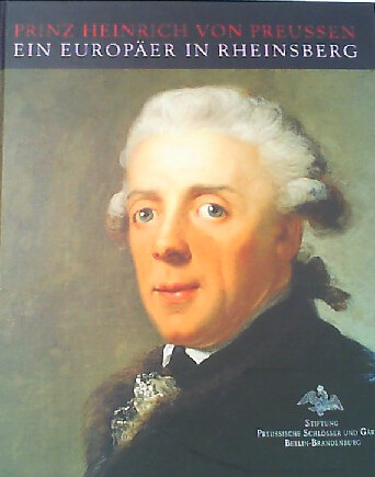 Prinz Heinrich von Preussenein Europäer in Rheinsberg :[anlässlich der Ausstellung 