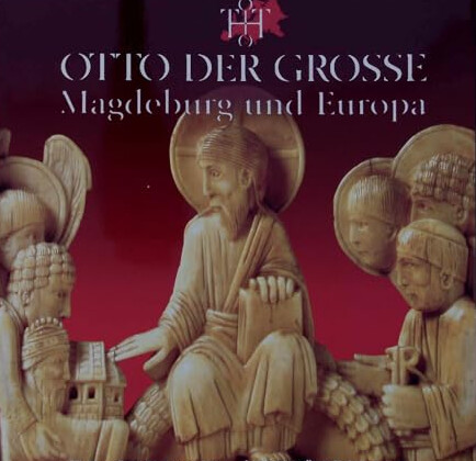 Otto der Große, Magdeburg und Europa :auf den Spuren Ottos des Großen : die 27. Ausstellung des Europarates und Landesausstellung Sachsen-Anhalts im Kulturhistorischen Museum Magdeburg und die Tourismusrojekte des Landes Sachsen-Anhalts im Jahr 2001