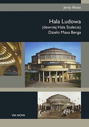 Hala Ludowa :(dawniej Hala Stulecia) - dzieło Maxa Berga