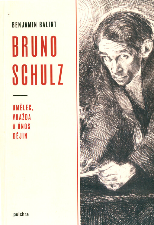 Bruno Schulz : umělec, vražda a únos dějin