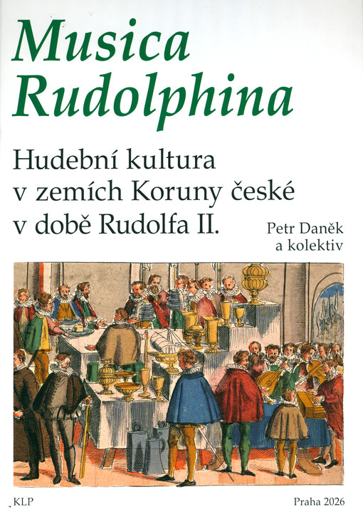 Musica Rudolphina : hudební kultura v zemích Koruny české v době Rudolfa II.