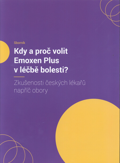 Kdy a proč volit Emoxen Plus v léčbě bolesti? : zkušenosti českých lékařů napříč obory : sborník