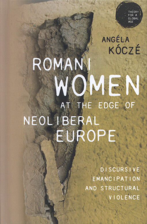 Romani women at the edge of neoliberal Europe : discursive emancipation and structural violence
