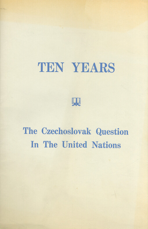 Ten years : the Czechoslovak question in the United Nations