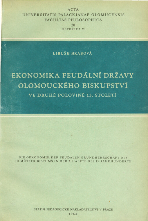 Ekonomika feudální državy olomouckého biskupství ve druhé polovině 13. století = Die Oekonomik der feudalen Grundherrschaft des Olmützer Bistums is der 2. Hälfte des 13. Jahrhunderts
