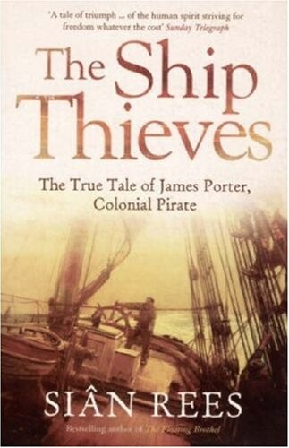 The ship thieves :[the true tale of James Porter, colonial pirate]