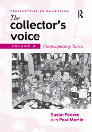 The collector's voice :critical readings in the practice of collecting.Volume 4,Contemporary voices