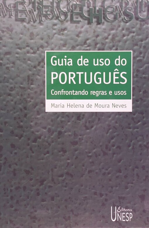 Guia de uso do português :confrontando regras e usos