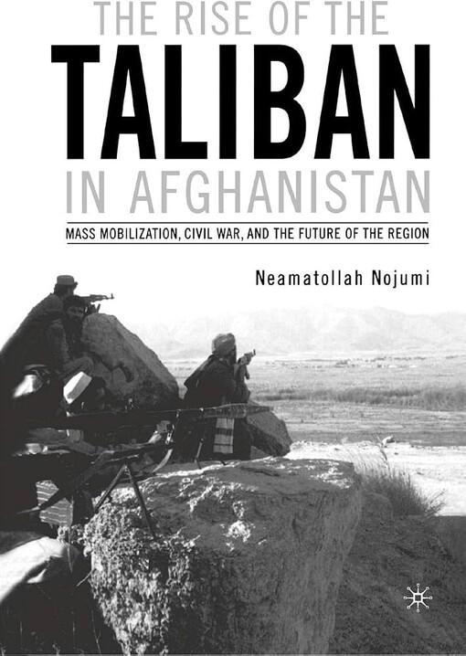 The rise of the Taliban in Afghanistan :mass mobilization, civil war, and the future of the region