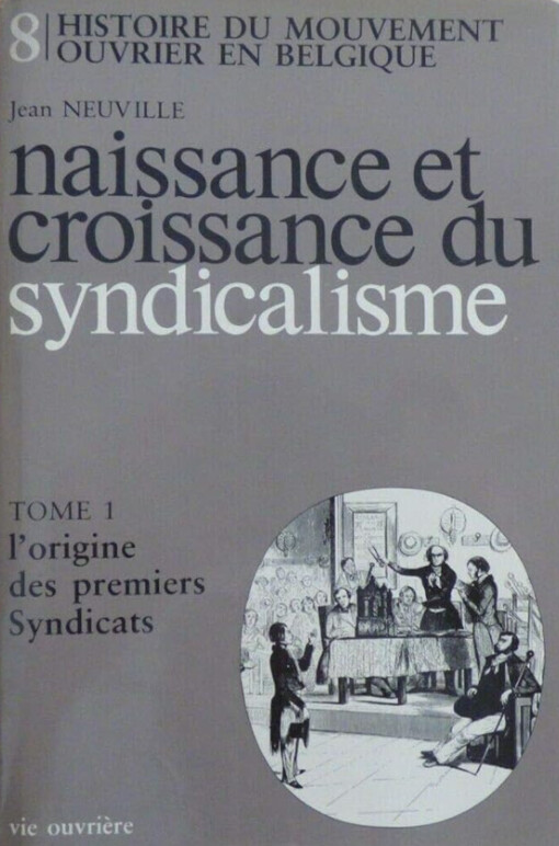 Naissance et croissance du syndicalisme.Tome 1,L'origine des premiers syndicats