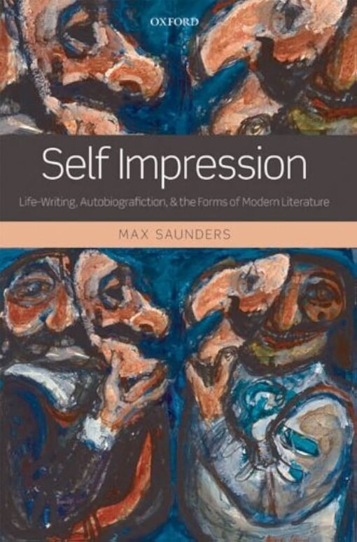 Self impression :life-writing, autobiografiction, and the forms of modern literature