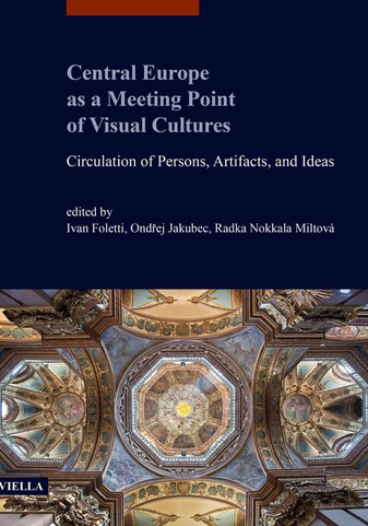 Central Europe as a meeting point of visual cultures : circulation of persons, artifacts and ideas