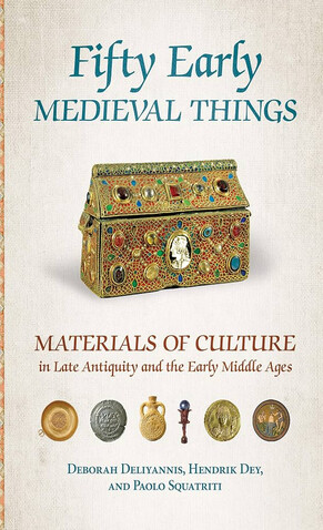 Fifty early medieval things : materials of culture in late antiquity and the early Middle Ages