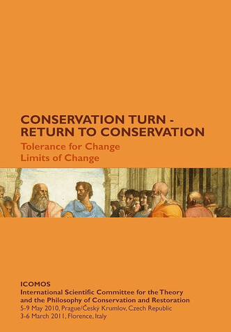 Conservation Turn - Return to conservation (2010 : Praha ; Český Krumlov, Česko): Conservation Turn - Return to conservation : Tolerance for Change, Limits of Change : Proceedings of the International Conferences of the ICOMOS International Scientific Committee for the Theory and the Philosophy of Conservation and Restoration: 5-9 May 2010, Prague/český Krumlov, Czech Republic, 3-6 March 2011, Florence, Italy