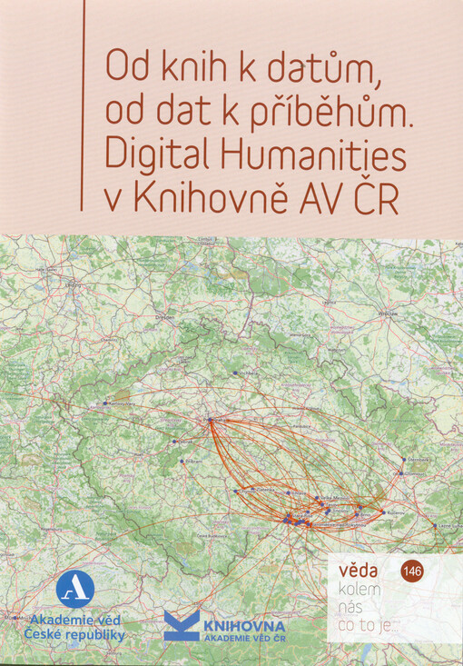 Od knih k datům, od dat k příběhům : digital humanities v Knihovně AV ČR