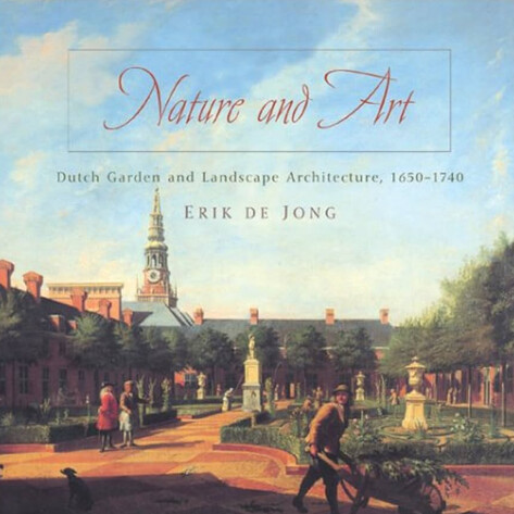Nature and Art : Dutch Garden and Lanscape Architecture, 1650-1740