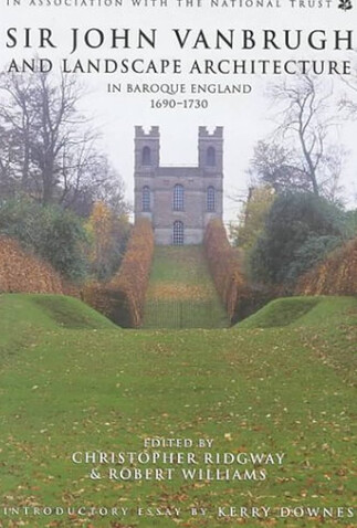 Sir John Vanbrugh and Landscape Architecture in Baroque England 1690-1730