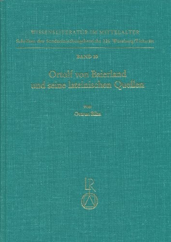 Ortolf von Baierland und seine lateinischen Quellen: Hochschulmedizin in der Volkssprache (Wissensliteratur im Mittelalter) (German Edition)