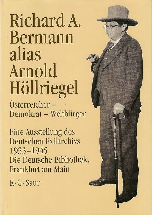Richard A. Bermann alias Arnold Höllriegel :Österreicher - Demokrat - Weltbürger : eine Ausstellung des Deutschen Exilarchivs 1933-1945, Die Deutsche Bibliothek, Frankfurt am Main