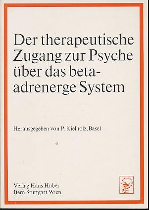 Der therapeutische Zugang zur Psyche über das betaadrenerge System :Beiträge zu einem Symposium, veranstaltet am VI. Weltkongreß für Psychiatrie, Honolulu, Hawaii, August 1977