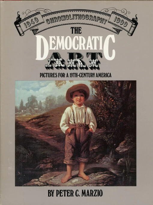 The democratic art :Chromolithography 1840-1900 : pictures for a 19th-century America