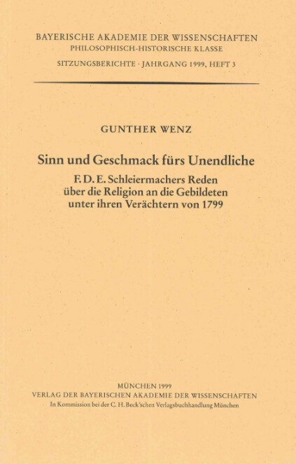 Sinn und Geschmack fürs Unendliche :F.D.E. Schleiermachers Reden über die Religion an die Gebildeten unter ihren Verächtern von 1799 : vorgetragen in der Gesamtsitzung vom 11. Juni 1999