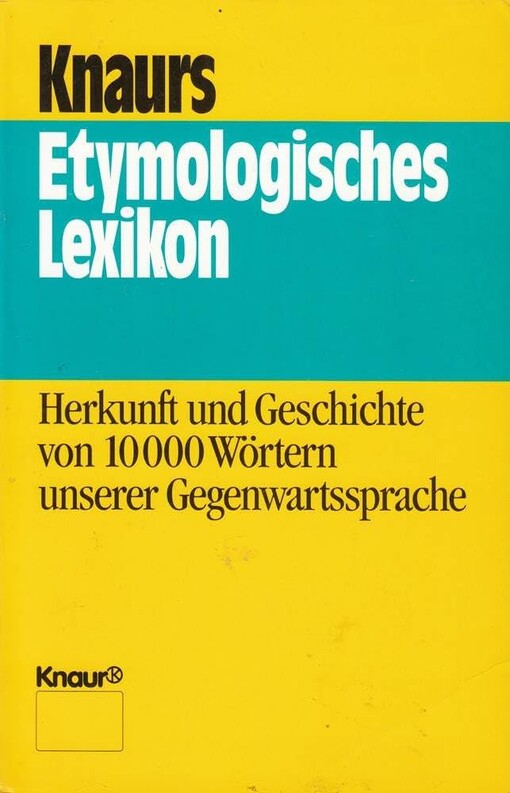 Knaurs etymologisches Lexikon :Herkunft und Geschichte von 10 000 Wörtern unserer Gegenwartssprache