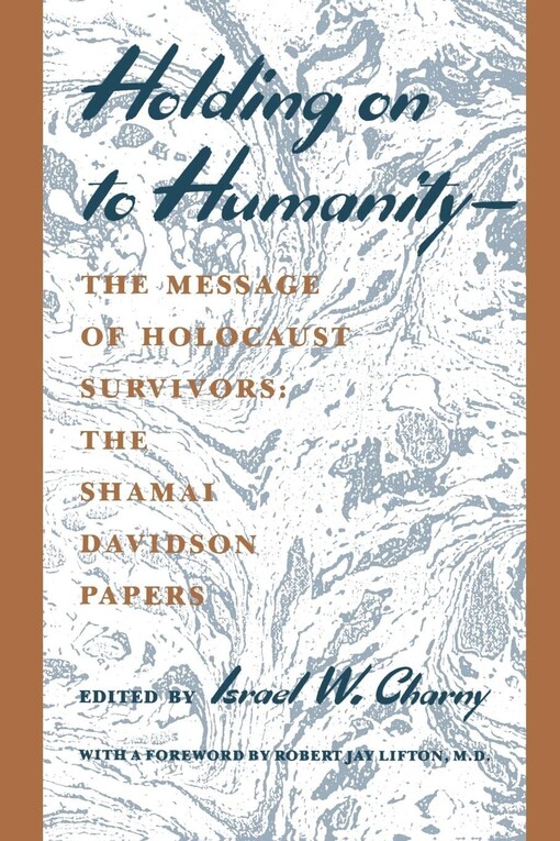 Holding on to humanity - the message of Holocaust survivors: the Shamai Davidson papers