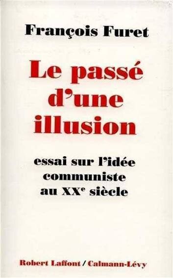 Le passé d'une illusion :essai sur l'idée communiste au XXe siècle