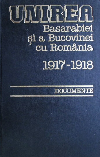 Unirea Basarabiei şi a Bucovinei cu România :1917-1918 : documente