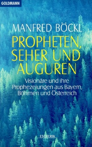 Propheten, Seher und Auguren :Visionäre und ihre Prophezeiungen aus Bayern, Böhmen und Österreich