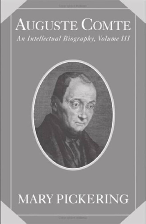 Auguste Comtean intellectual biography.Volume III