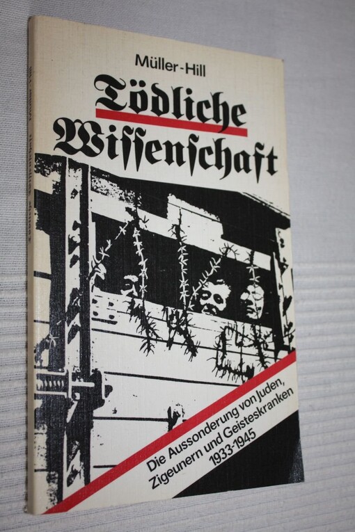 Tödliche Wissenschaft :Die Aussonderung von Juden, Zigeunern und Geisteskranken 1933-1945