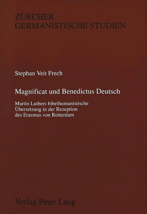 Magnificat und Benedictus Deutsch :Martin Luthers bibelhumanistische Übersetzung in der Rezeption des Erasmus von Rotterdam