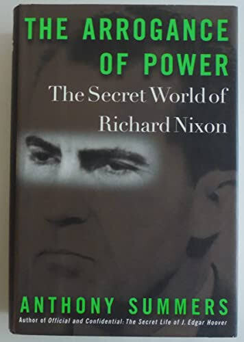 The arrogance of power :the secret world of Richard Nixon