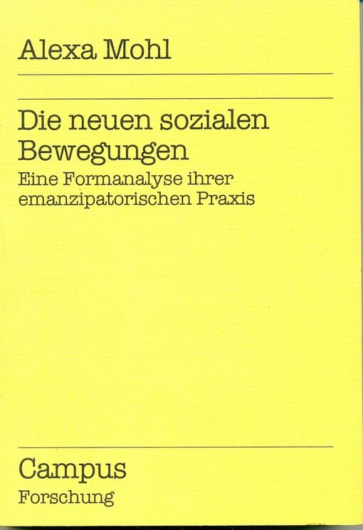 Die neuen sozialen Bewegungen :eine Formanalyse ihrer emanzipatorischen Praxis