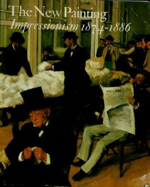 The new painting: impressionism 1874-1886