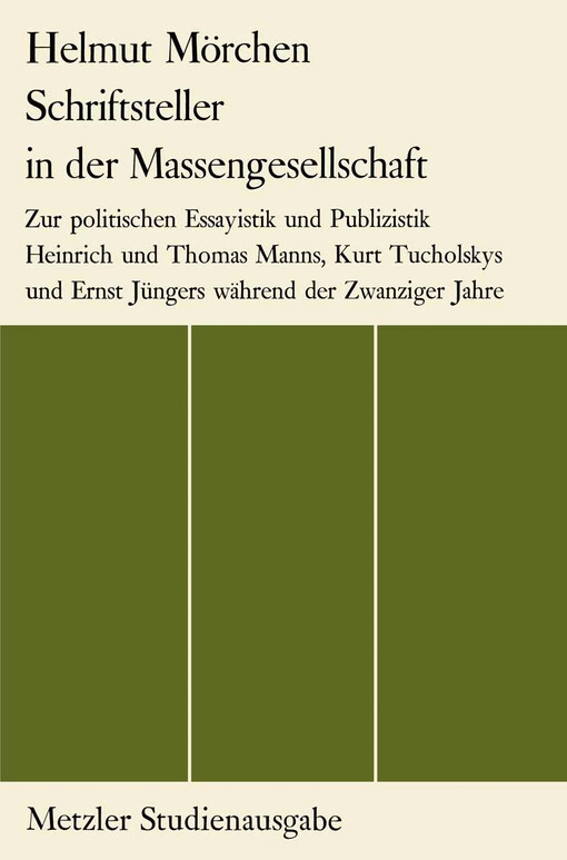 Schriftsteller in der Massengesellschaft :zur politischen Essayistik und Publizistik Heinrich und Thomas Manns, Kurt Tucholskys und Ernst Jüngers während der Zwanziger Jahre