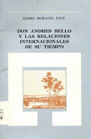 Don Andres Bello y las relaciones internacionales de su tiempo