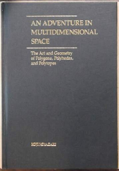 An adventure in multidimensional space :the art and geometry of polygons, polyhedra, and polytopes